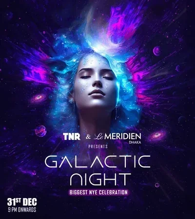 TNR and Le Méridien Dhaka presents GALACTIC NIGHT